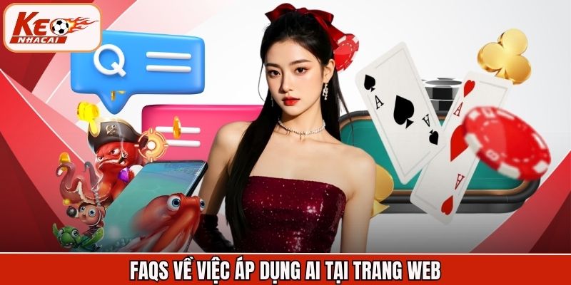 FAQs về việc áp dụng AI tại trang web