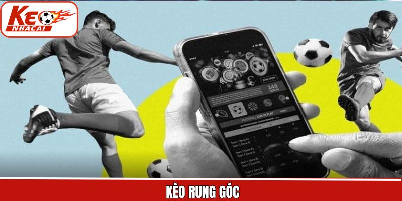 Kèo Rung Góc - Trải Nghiệm Cá Cược Hấp Dẫn Tại Kèo Nhà Cái 