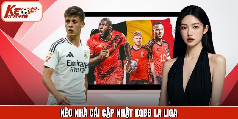 Kèo Nhà Cái cập nhật KQBĐ La Liga