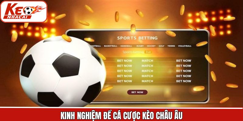 Kinh nghiệm hữu ích khi tham gia vào kèo châu Âu