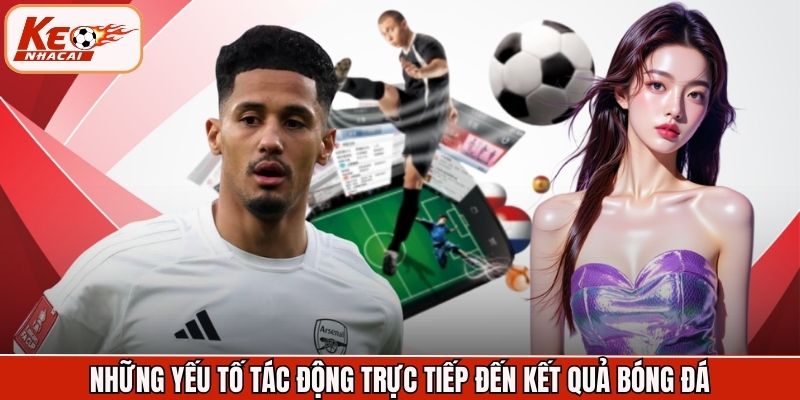 Những yếu tố tác động trực tiếp đến kết quả bóng đá