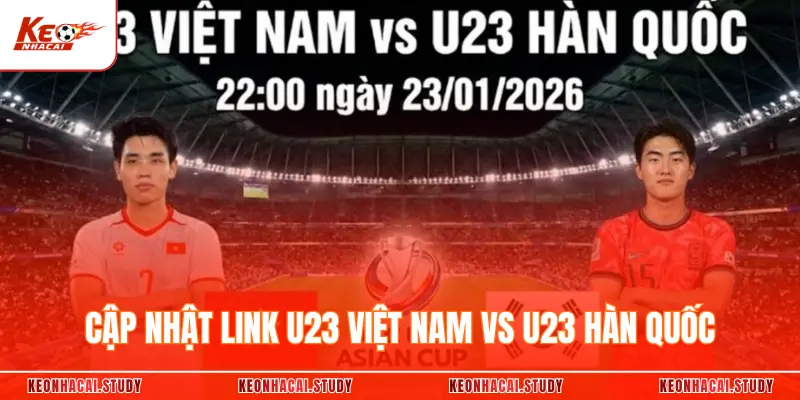 Cập nhật trực tiếp U23 Việt Nam vs U23 Hàn Quốc