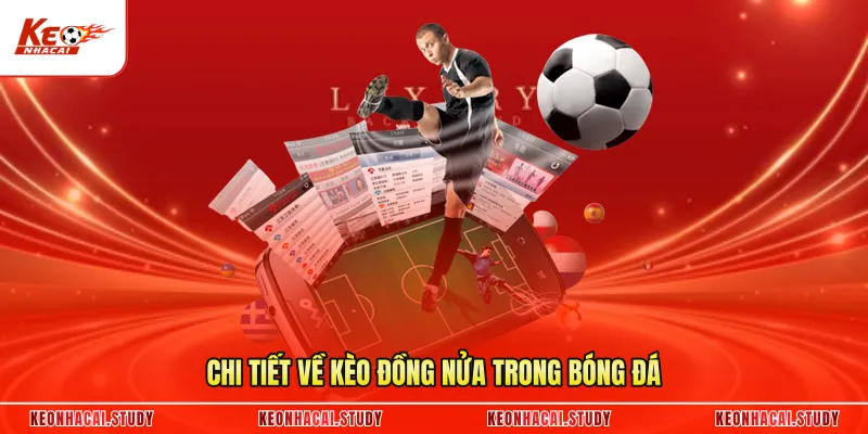 Chi tiết về kèo đồng nửa trong bóng đá