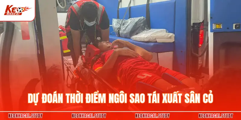 Dự đoán thời điểm ngôi sao tái xuất sân cỏ