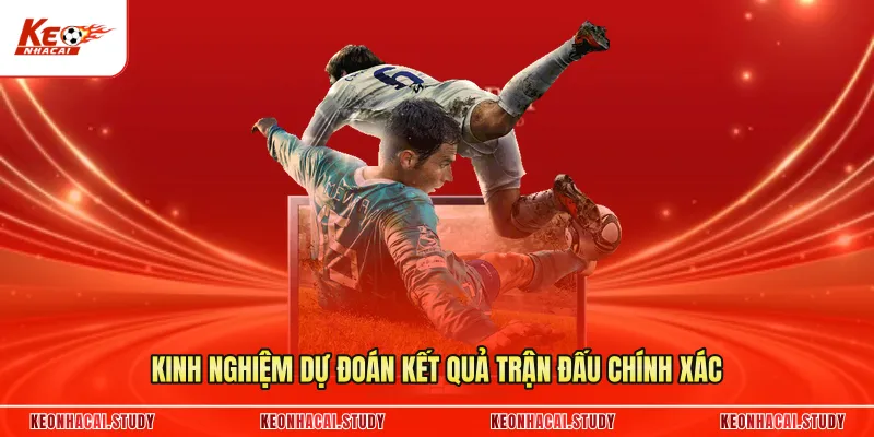 Kinh nghiệm dự đoán kết quả trận đấu chính xác