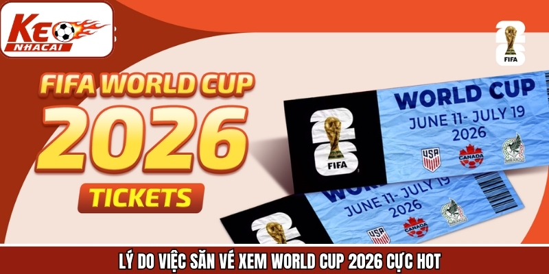Săn vé xem world cup 2026 cực kỳ hot
