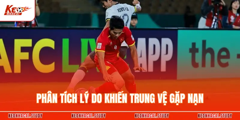 Phân tích lý do khiến trung vệ gặp nạn