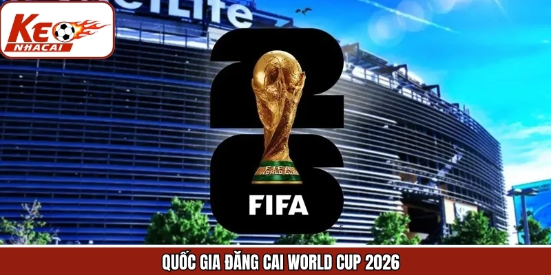Quốc Gia Đăng Cai World Cup 2026 - Lịch Sử Chưa Từng Có