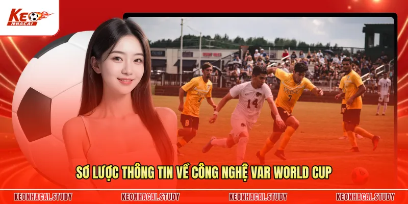 Sơ lược thông tin về công nghệ VAR World Cup