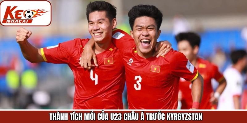 Thành tích mới của U23 Châu Á trước Kyrgyzstan