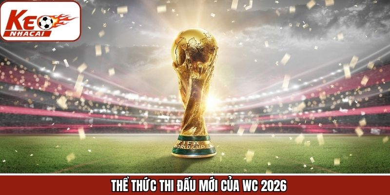 Thông tin về những quy định mới cho mùa giải WC năm nay