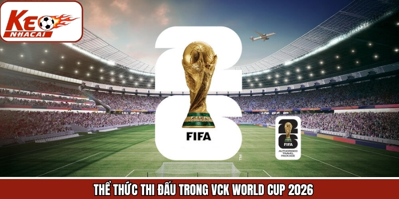 Thể lệ của Vòng Chung Kết WC