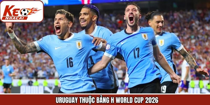 Uruguay là một trong 4 đội của bảng H World Cup 2026