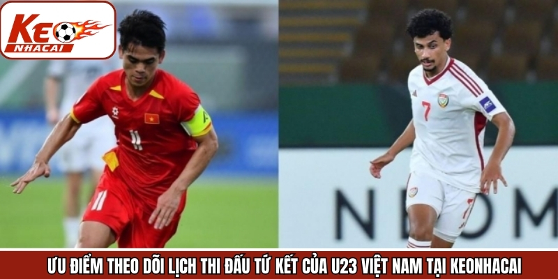 Theo dõi lịch thi đấu tứ kết của U23 Việt Nam tại Keonhacai